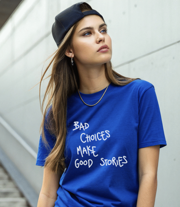 "BAD CHOICE MAKE GOOD STORIES" T-Shirt - Image 4