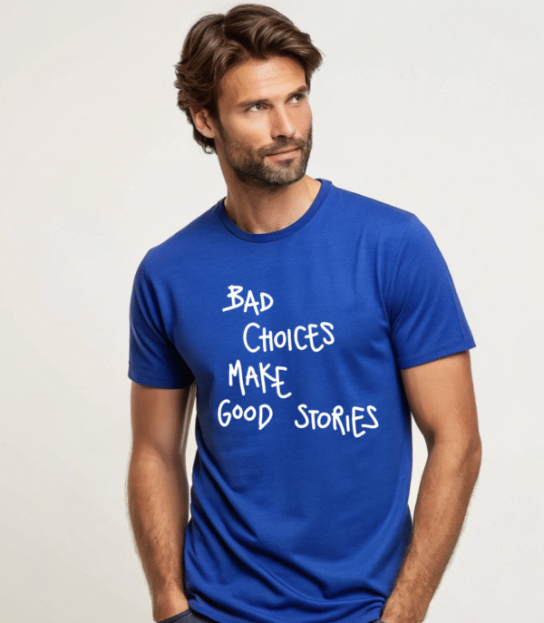 "BAD CHOICE MAKE GOOD STORIES" T-Shirt - Image 2