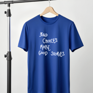 "BAD CHOICE MAKE GOOD STORIES" T-Shirt