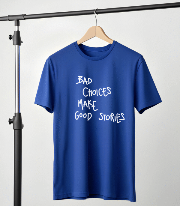 "BAD CHOICE MAKE GOOD STORIES" T-Shirt