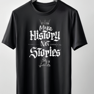 "MAKE HISTORY NOT STORIES" T-Shirt