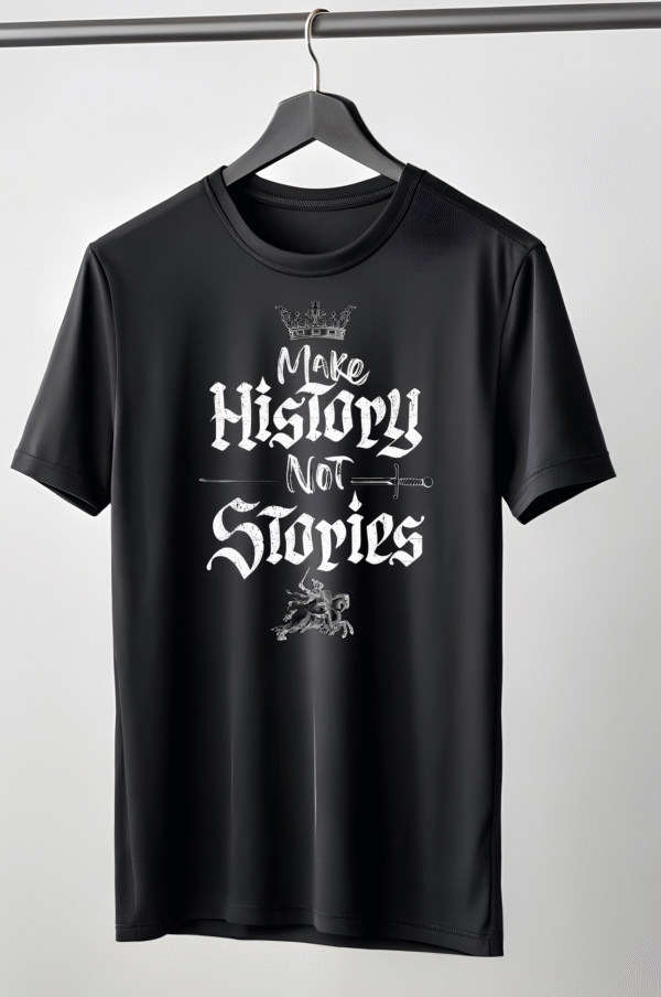 "MAKE HISTORY NOT STORIES" T-Shirt