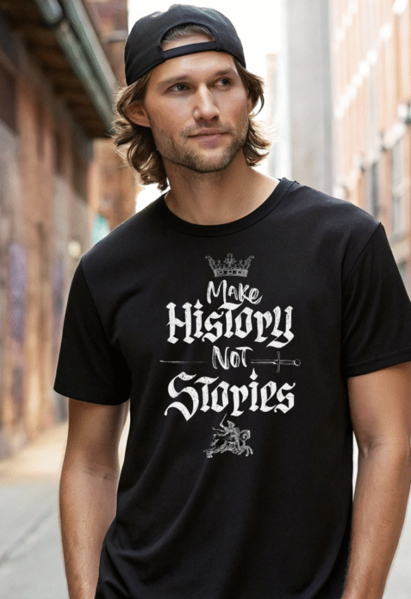 "MAKE HISTORY NOT STORIES" T-Shirt - Image 4
